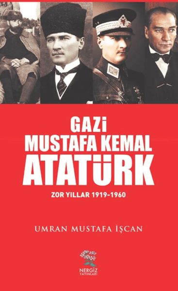 Gazi Mustafa Kemal Atatürk Zor Yıllar (1919-1960)
