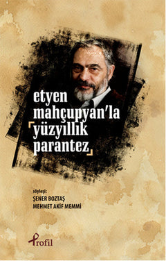 Etyen Mahçuplayan'la Yüzyıllık Parantez
